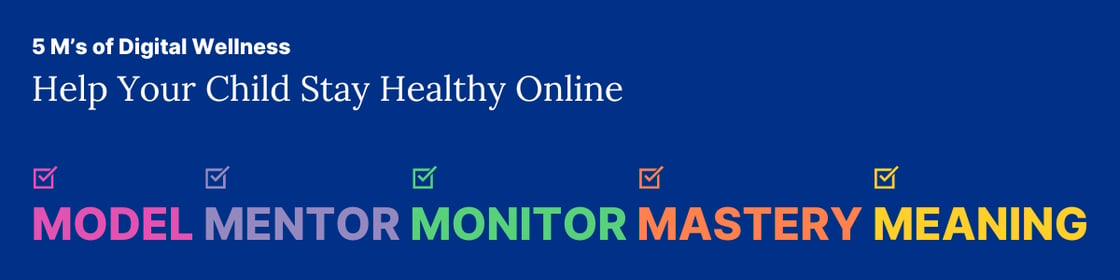 5 M's of Digital Wellness: Help Your Child Stay Healthy Online: Model. Mentor. Monitor. Mastery. Meaning.